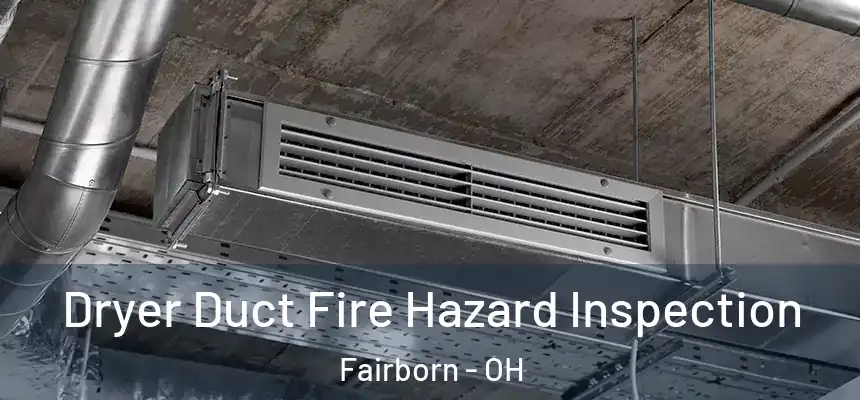  Dryer Duct Fire Hazard Inspection Fairborn - OH