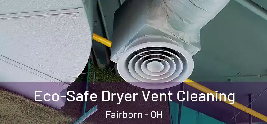  Eco-Safe Dryer Vent Cleaning Fairborn - OH