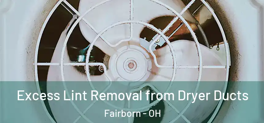  Excess Lint Removal from Dryer Ducts Fairborn - OH