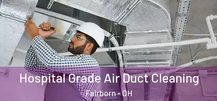  Hospital Grade Air Duct Cleaning Fairborn - OH