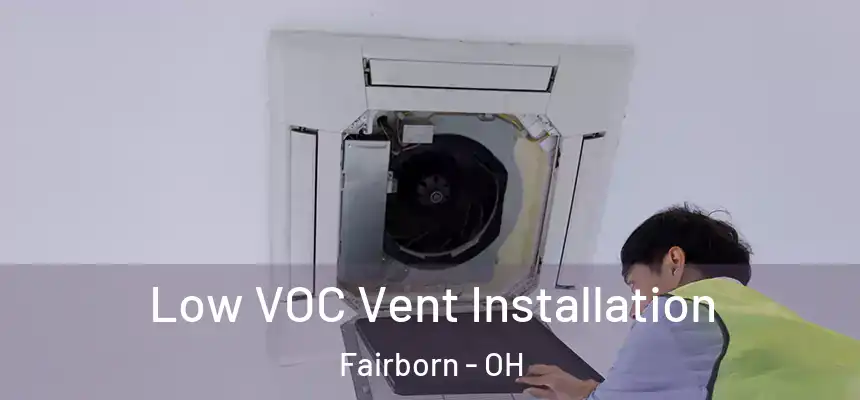  Low VOC Vent Installation Fairborn - OH