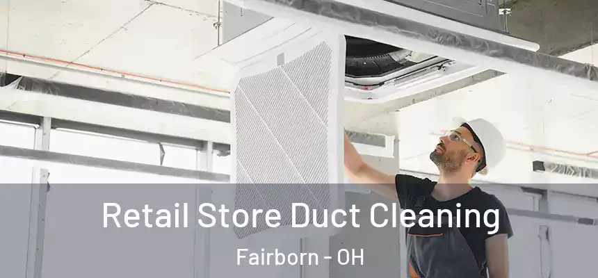  Retail Store Duct Cleaning Fairborn - OH